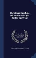 Christmas Sunshine With Love And Light For The New Year edito da Sagwan Press