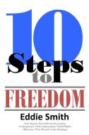 10 Steps to Freedom di Eddie Smith edito da Worldwide Publishing Group