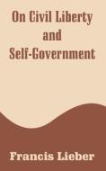 On Civil Liberty and Self-Government di Francis Lieber edito da INTL LAW & TAXATION PUBL