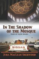 In The Shadow Of The Mosque di Jura MacLean Sherwood edito da America Star Books