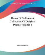 Hours Of Solitude A Collection Of Original Poems Volume 1 di Charlotte Dacre edito da Kessinger Publishing Co
