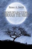 Genuflecting Through The Night di Renee A Smith edito da America Star Books