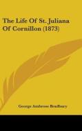 The Life Of St. Juliana Of Cornillon (1873) di George Ambrose Bradbury edito da Kessinger Publishing, Llc