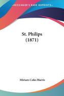St. Philips (1871) di Miriam Coles Harris edito da Kessinger Publishing Co