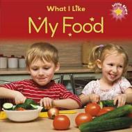What I Like - My Food di Liz Lennon edito da Hachette Children\'s Group