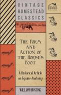 The Form and Action of the Horse's Foot - A Historical Article on Equine Anatomy di William Hunting edito da Kennelly Press