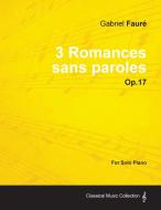 3 Romances sans paroles Op.17 - For Solo Piano (1878) di Gabriel Fauré edito da Read Books