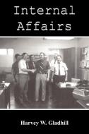 Internal Affairs di Harvey W. Gladhill edito da AUTHORHOUSE