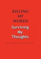 Killing My Words, Surviving My Thoughts di Milleen Holliday edito da Xlibris
