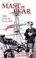 Mast of Fear: Sea Stories from the Lower Decks di Ableseaman Downes edito da Createspace