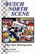 Busch North Scene - A Ten Year Retrospective di George Campbell edito da Xlibris