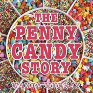 The Penny Candy Story di Wanda Murray edito da Inspiring Voices