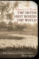 The Herds Shot Round the World di Rebecca J. H. Woods edito da The University of North Carolina Press