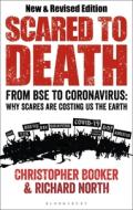 Scared to Death: From Bse to Coronavirus: Why Scares Are Costing Us the Earth di Christopher Booker, Richard North edito da BLOOMSBURY