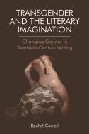 Transgender and the Literary Imagination di Rachel Carroll edito da Edinburgh University Press