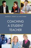 Coaching a Student Teacher di Marvin A Henry, Ann Weber edito da Rowman & Littlefield