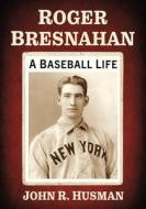 Roger Bresnahan di John R. Husman edito da McFarland and Company, Inc.
