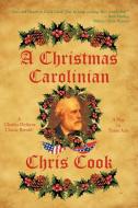A Christmas Carolinian: A Play in Three Acts di Chris Cook edito da AUTHORHOUSE