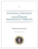 National Strategy for Countering Biological Threats di Executive Office of the P United States, National Security Council edito da Createspace