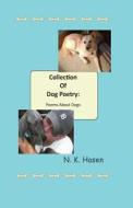 Collection of Dog Poetry: Poems about Dogs di N. K. Hasen edito da Createspace