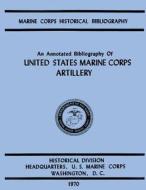 An Annotated Biliography of United States Marine Corps Artillery di Ralph W. Donnelly edito da Createspace