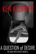 A Question of Desire: The Judge Ment Series (Volume 3) di Ken Klopper edito da Createspace