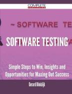Software Testing - Simple Steps To Win, Insights And Opportunities For Maxing Out Success di Gerard Blokdijk edito da Complete Publishing