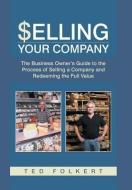 Selling Your Company di Ted Folkert edito da iUniverse