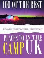100 of the Best Places to Camp in UK di Alex Trost, Vadim Kravetsky edito da Createspace