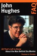 John Hughes FAQ di Thomas A. Christie edito da Hal Leonard Corporation