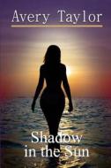 Shadow in the Sun di Avery Taylor edito da Createspace