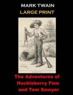 The Adventures of Huckleberry Finn and Tom Sawyer: (Mark Twain Masterpiece Collection) di Mark Twain edito da Createspace