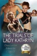 The Trials of Lady Kathryn: Submission to a Stronger Woman di Charlotte J. Edwards edito da Createspace