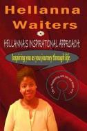 Hellanna's Inspirational Approach: Inspiring You as You Journey Through Life di Hellanna S. Waiters edito da Createspace