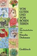 Von Guten Und Von Boesen Tieren: Vier Maerchenballaden di Klaudia Diekmann edito da Createspace