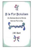 B Is for Botulism di J. W. Kent edito da Createspace