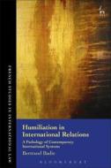 Humiliation In International Relations di Bertrand Badie edito da Bloomsbury Publishing Plc