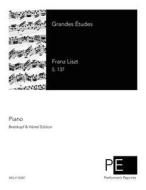 Grandes Etudes di Franz Liszt edito da Createspace