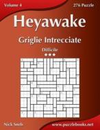 Heyawake Griglie Intrecciate - Difficile - Volume 4 - 276 Puzzle di Nick Snels edito da Createspace
