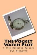 The Pocket Watch Plot di Pat Nicolette edito da Createspace