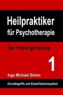 Heilpraktiker Fur Psychotherapie: Das Prufungstraining Band 1: Grundbegriffe Und Klassifikationssystem di Ingo Michael Simon edito da Createspace