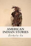American Indian Stories di Zitkala-Sa edito da Createspace Independent Publishing Platform