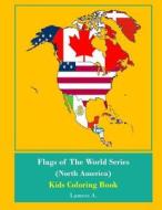 Flags of the World (North America) Kids Coloring Book di Lamees Alhassar edito da Createspace Independent Publishing Platform
