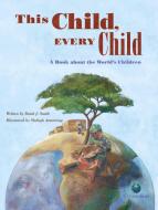 This Child, Every Child: A Book about the World's Children di David J. Smith edito da KIDS CAN PR