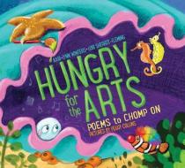 Hungry for the Arts: Poems to Chomp on di Kari-Lynn Winters, Lori Sherritt-Fleming edito da FITZHENRY & WHITESIDE