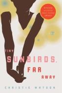 Tiny Sunbirds, Far Away di Christie Watson edito da Other Press (NY)