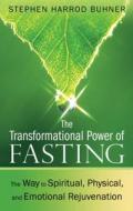 Transformational Power of Fasting di Stephen Harrod (Stephen Harrod Buhner) Buhner edito da Inner Traditions Bear and Company