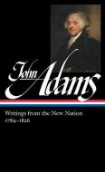 John Adams: Writings From The New Nation 1784-1826 di John Adams edito da The Library of America