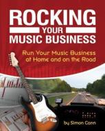 Rocking Your Music Business di Simon Cann edito da Cengage Learning, Inc