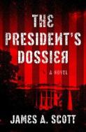 The President's Dossier di James A. Scott edito da Oceanview Publishing